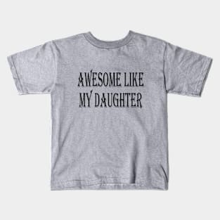 AWESOME LIKE MY DAUGHTER Kids T-Shirt